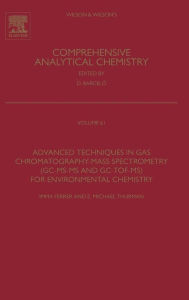 Title: Advanced Techniques in Gas Chromatography-Mass Spectrometry (GC-MS-MS and GC-TOF-MS) for Environmental Chemistry, Author: Imma Ferrer