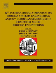 Title: 12th International Symposium on Process Systems Engineering and 25th European Symposium on Computer Aided Process Engineering: Parts A, B and C, Author: Krist V. Gernaey