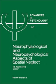 Title: Neurophysiological & Neuropsychological Aspects of Spatial Neglect, Author: Marc E Jeannerod