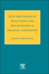 Title: Electrochemical Reactions and Mechanisms in Organic Chemistry, Author: J. Grimshaw