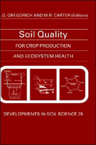 Title: Soil Quality for Crop Production and Ecosystem Health / Edition 1, Author: E.G. Gregorich