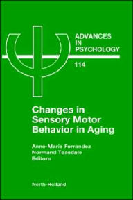 Title: Changes in Sensory Motor Behavior in Aging / Edition 1, Author: A.-M. Ferrandez
