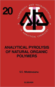 Title: Analytical Pyrolysis of Natural Organic Polymers / Edition 1, Author: S.C. Moldoveanu