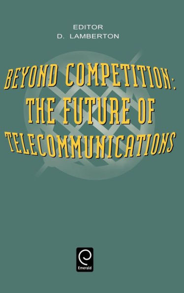 Beyond Competition: The Future of Telecommunications / Edition 1