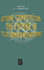 Beyond Competition: The Future of Telecommunications / Edition 1