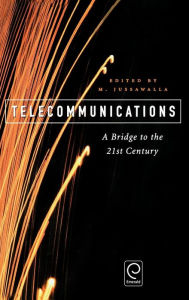 Title: Telecommunications: A Bridge to the 21st Century / Edition 1, Author: M. Jussawalla