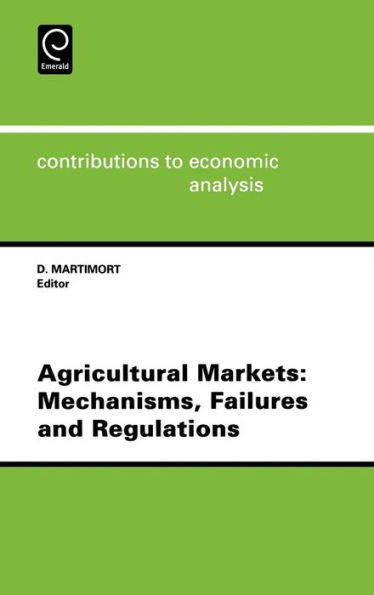 Agricultural Markets: Mechanisms, Failures and Regulations / Edition 1