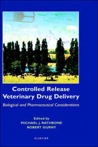 Title: Controlled Release Veterinary Drug Delivery: Biological and Pharmaceutical Considerations / Edition 1, Author: Michael J. Rathbone
