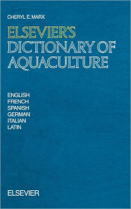 Title: Elsevier's Dictionary of Aquaculture: In English, French, Spanish, German, Italian and Latin, Author: C.E. Marx
