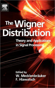 Title: The Wigner Distribution: Theory and Applications in Signal Processing, Author: Franz Hlawatsch