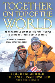 Title: Together on Top of the World: The Remarkable Story of the First Couple to Climb the Fabled Seven Summits, Author: Phil Ershler
