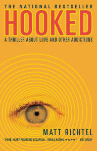 Title: Hooked: A Thriller About Love and Other Addictions, Author: Matt Richtel