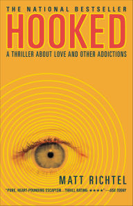 Title: Hooked: A Thriller About Love and Other Addictions, Author: Matt Richtel