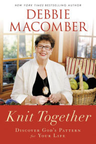 Title: Knit Together: Discover God's Pattern for Your Life, Author: Debbie Macomber