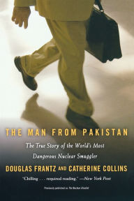 Title: The Man from Pakistan: The True Story of the World's Most Dangerous Nuclear Smuggler, Author: Douglas Frantz