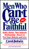 Men Who Can't be Faithful: Build a Better, More Intimate Relationship-Based on New Trust