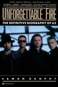 Title: Unforgettable Fire: Past, Present, and Future - the Definitive Biography of U2, Author: Eamon Dunphy