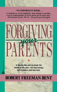 Title: Forgiving Parents, Author: Robert Freeman Bent