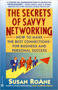 The Secrets of Savvy Networking: How to Make the Best Connections for Business and Personal Success
