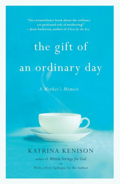 The Gift of an Ordinary Day: A Mother's Memoir