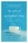 Alternative view 1 of The Gift of an Ordinary Day: A Mother's Memoir