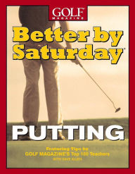 Title: Better by Saturday (TM) - Putting: Featuring Tips by Golf Magazine's Top 100 Teachers, Author: Dave Allen