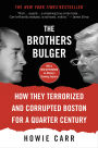 The Brothers Bulger: How They Terrorized and Corrupted Boston for a Quarter Century