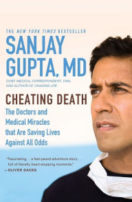 Title: Cheating Death: The Doctors and Medical Miracles That Are Saving Lives against All Odds, Author: Sanjay Gupta MD