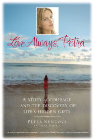 Title: Love Always, Petra: A Story of Courage and the Discovery of Life's Hidden Gifts, Author: Petra Nemcova