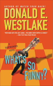Title: What's So Funny? (John Dortmunder Series #13), Author: Donald E. Westlake