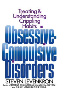 Title: Obsessive Compulsive Disorders: Treating and Understanding Crippling Habits, Author: Steven Levenkron