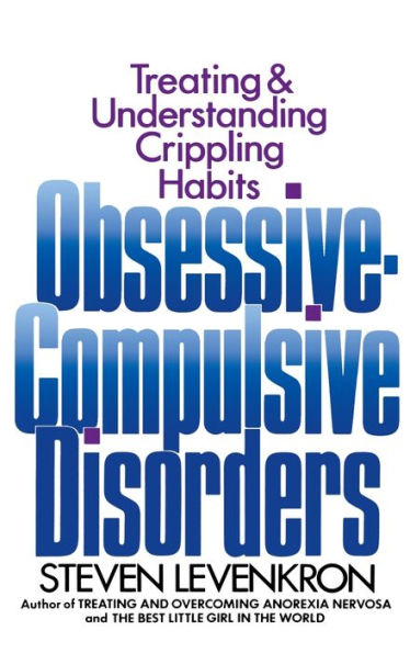 Obsessive Compulsive Disorders: Treating and Understanding Crippling Habits