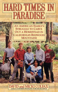 Title: Hard Times in Paradise: An American Family's Struggle to Carve Out a Homestead in California's Redwood, Author: David Colfax