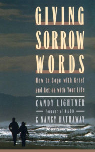 Title: Giving Sorrow Words: How to Cope with Your Grief and Get on with Your Life, Author: Candy Lightner