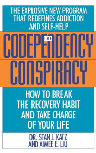 Title: Codependency Conspiracy: How to Break the Recovery Habit and Take Charge of Your Life, Author: Stan J. Katz