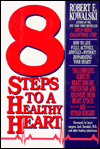 8 Steps to a Healthy Heart: The Ultimate Heart Attack, Recovery, and Prevention Handbook