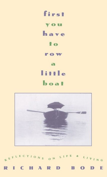 First You Have to Row a Little Boat: Reflections on Life and Living