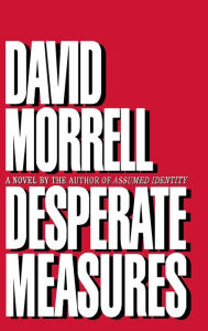 Title: Desperate Measures, Author: David Morrell