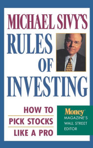 Title: Michael Sivy's Rules of Investing: How to Pick Stocks Like a Pro, Author: Michael Sivy