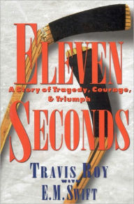 Title: Eleven Seconds: A Story of Tragedy, Courage, & Triumph, Author: Travis Roy