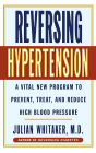 Reversing Hypertension: A Vital New Program to Prevent, Treat and Reduce High Blood Pressure