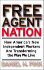 Free Agent Nation: How America's New Independent Workers Are Transforming the Way We Live
