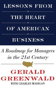 Title: Lessons from the Heart of American Business: A Roadmap for Managers in the 21st Century, Author: Gerald Greenwald