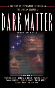 Title: Dark Matter: A Century of Speculative Fiction from the African Diaspora, Author: Sheree R. Thomas