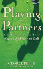 Playing Partners: A Father, a Son, and Their Shared Addiction to Golf