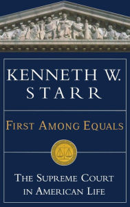 Title: First Among Equals: The Supreme Court in American Life, Author: Kenneth W. Starr