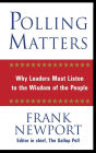 Polling Matters: Why Leaders Must Listen to the Wisdom of the People