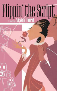 Title: Flippin' the Script, Author: Aisha Ford