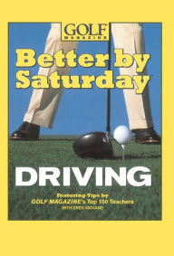 Title: Better by Saturday (TM) - Driving: Featuring Tips by Golf Magazine's Top 100 Teachers, Author: Greg Midland