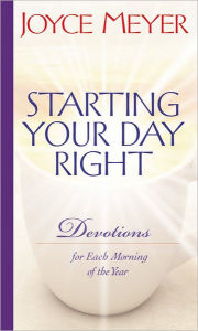 Title: Starting Your Day Right: Devotions for Each Morning of the Year, Author: Joyce Meyer